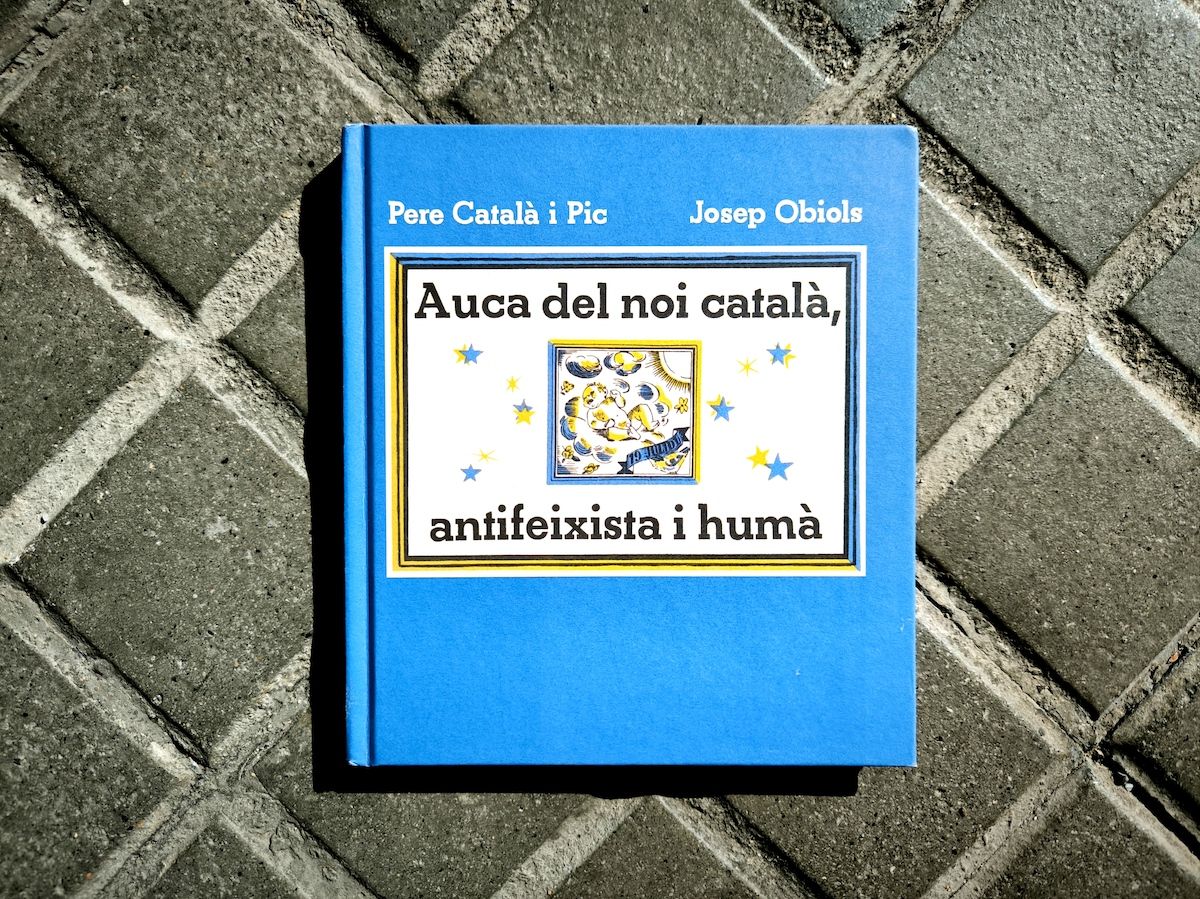 L''Auca del noi català, antifeixista i humà', de Josep Obiols i Pere Català i Pic, editada per Llibros del Zorro Rojo i Barcelona Llibres, amb textos de Pilar Vélez i Ester Boquera.