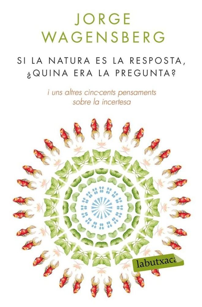 "Si la natura és la resposta, ¿quina era la pregunta?" "Si la natura és la resposta, ¿quina era la pregunta?"