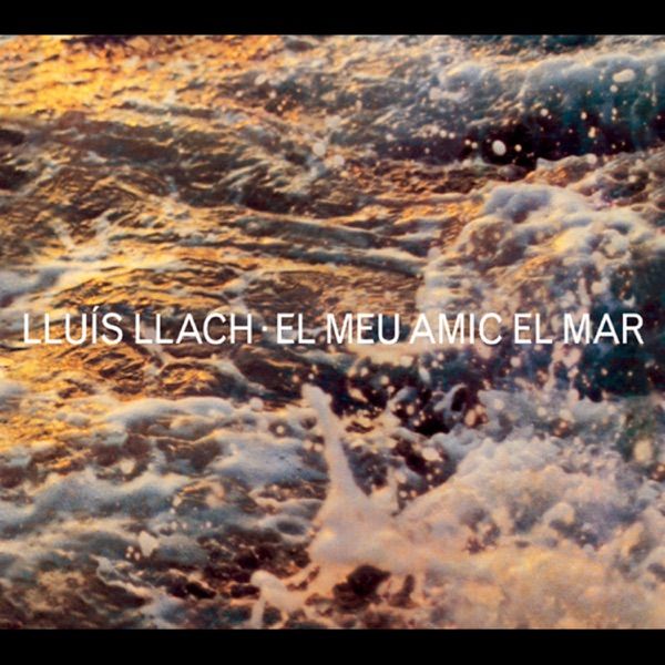 lluis llach el meu amic el mar