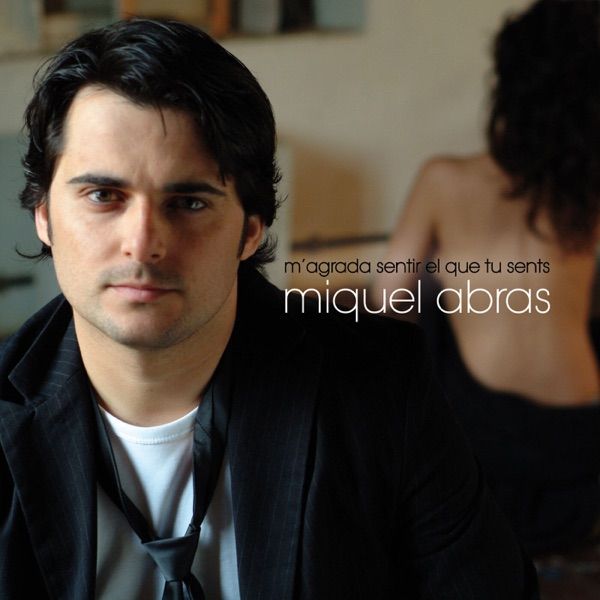 miquel abras m agrada sentir el que tu sents